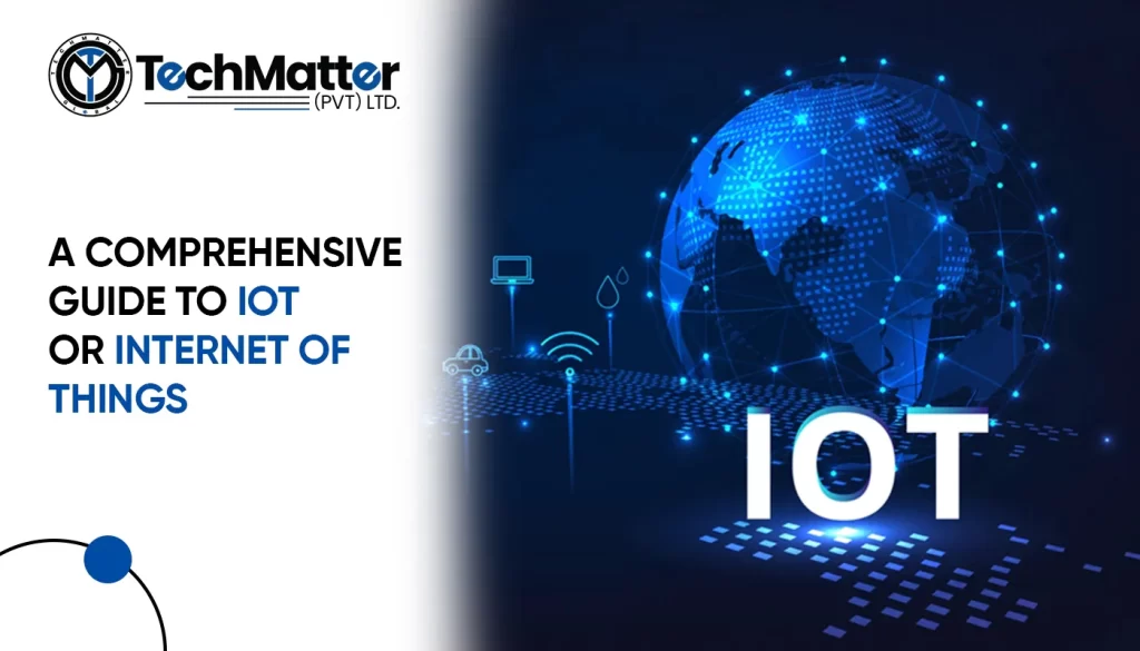 A Comprehensive Guide to IoT or Internet of Things