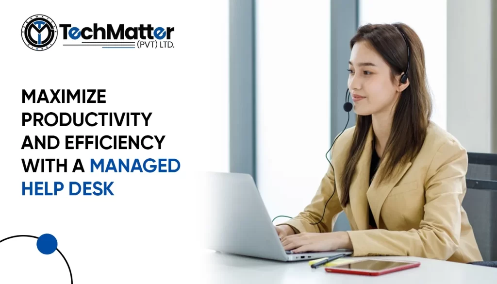 Maximize Productivity and Efficiency with a Managed Help Desk