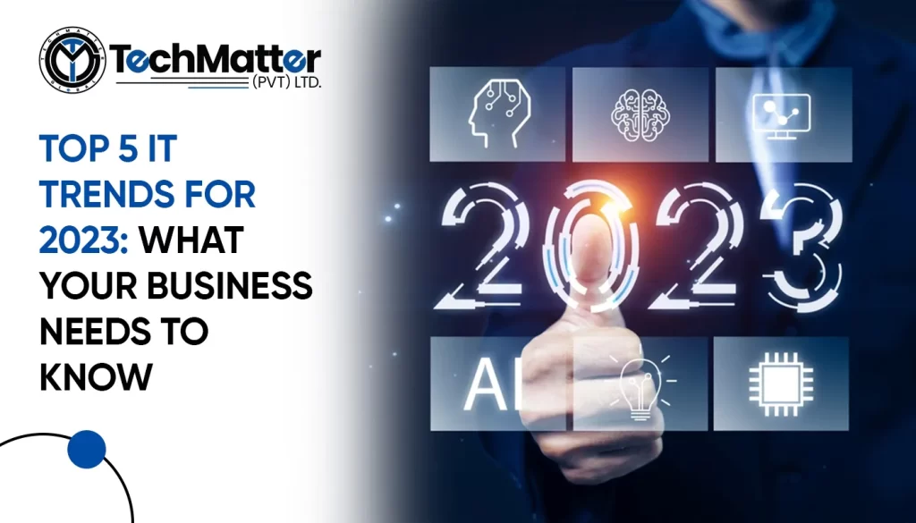 Top 5 IT Trends for 2023 What Your Business Needs to Know