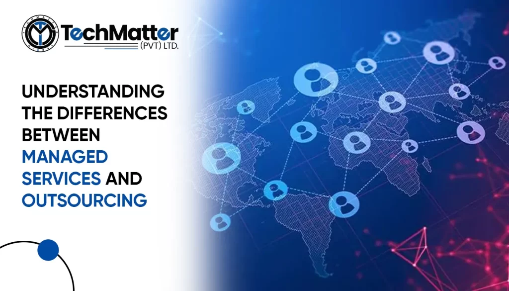 Understanding the Differences Between Managed Services and Outsourcing