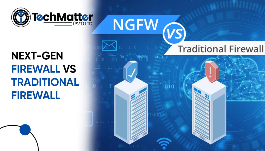 Next-gen Firewall vs Traditional Firewall-techmatter