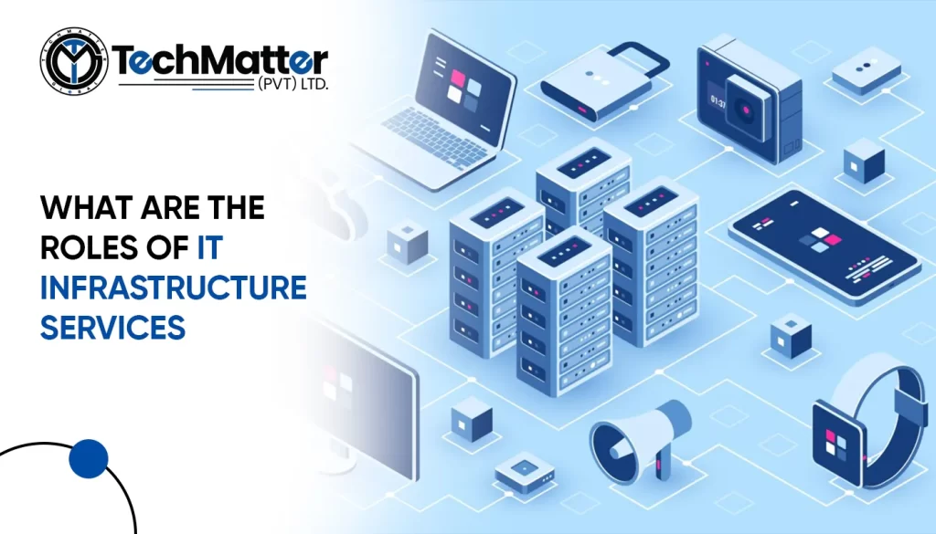 What are the roles of IT infrastructure services