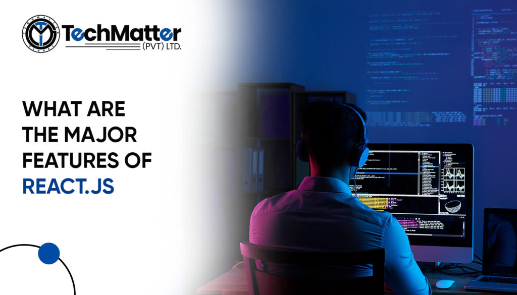 What are the major features of React.js-techmatter