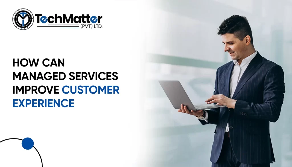 How Can Managed Services Improve Customer Experience