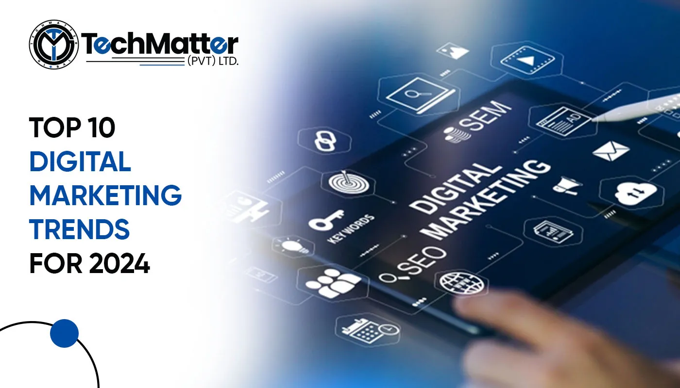 Top 10 Digital Marketing Trends for 2024 - TechMatter