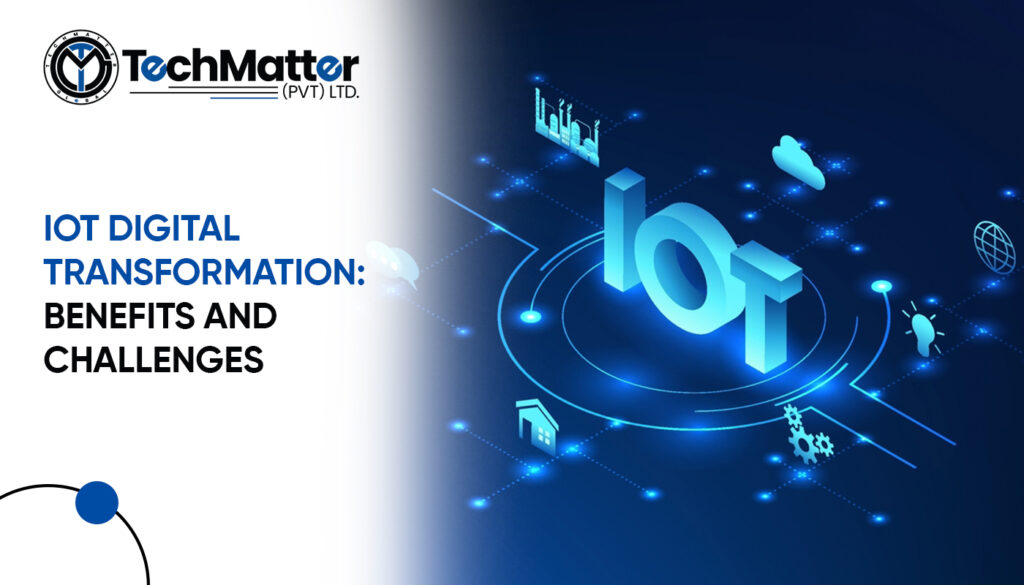 IoT Digital Transformation: Benefits And Challenges