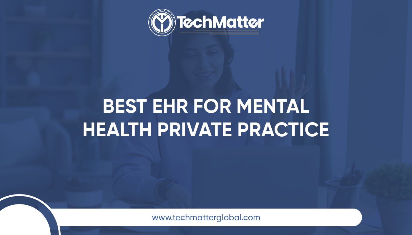 Best EHR for Mental Health Private Practice - TechMatter
