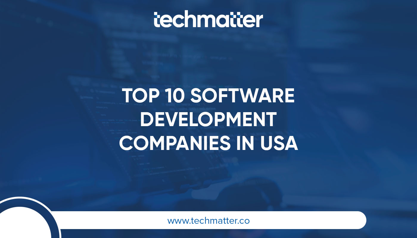 Top 10 Software Development Companies in the USA - TechMatter