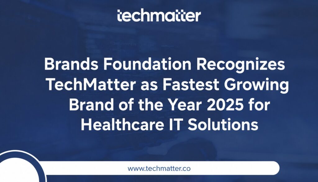 Brands Foundation Recognizes TechMatter as Fastest Growing Brand of the Year 2025 for Healthcare IT Solutions