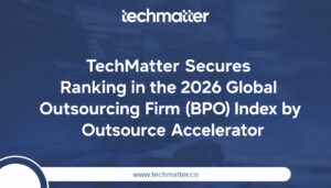 TechMatter Secures Ranking in the 2026 Global Outsourcing Firm (BPO) Index by Outsource Accelerator