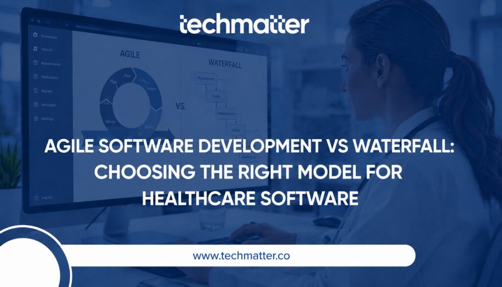 Agile Software Development VS Waterfall Choosing the Right Model for Healthcare Software